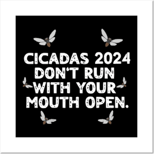 Cicadas 2024 Don't Run With Your Mouth Open Brood XIII Funny Posters and Art